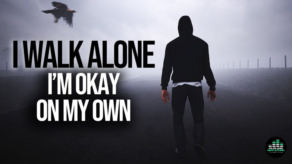 Picture of: Walk Alone (The Song) Fearless Motivation